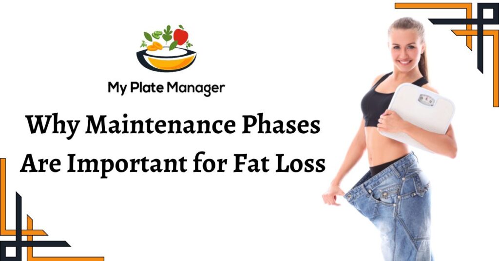 Why Maintenance Phases Are Important for Fat Loss