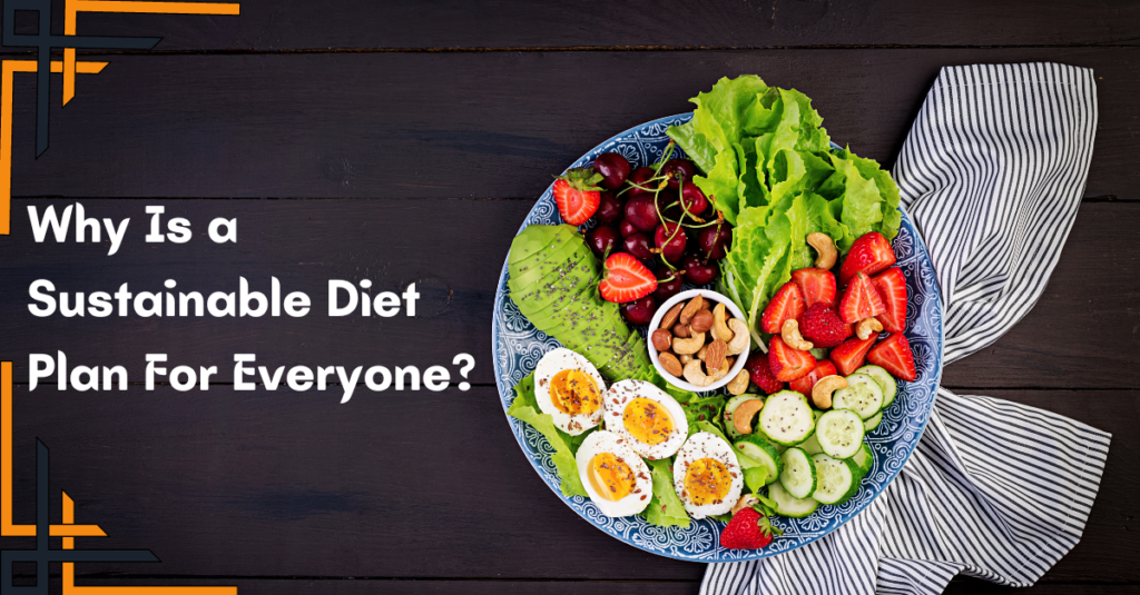 Why Is a Sustainable Diet Plan For Everyone?