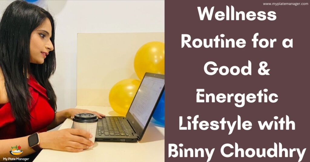 Wellness Routine for a Good & Energetic Lifestyle with Binny Choudhry