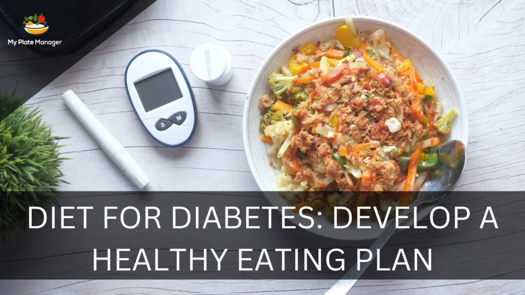 Diet for Diabetes: Develop a Healthy Eating Plan